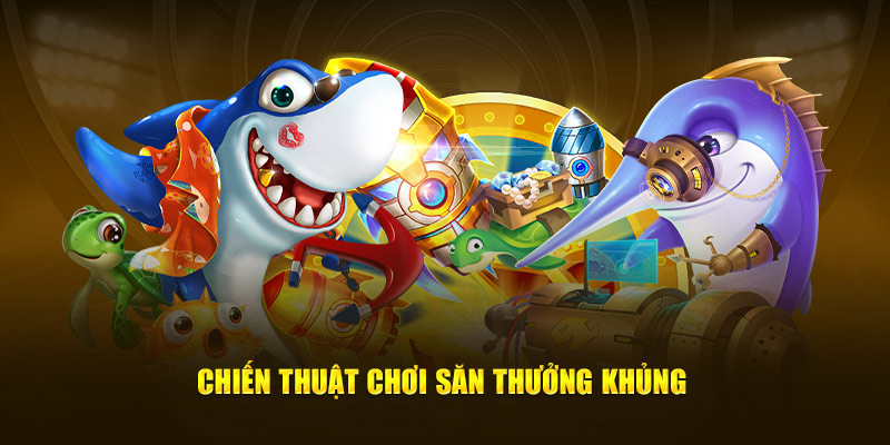 Chiến thuật săn thưởng khủng