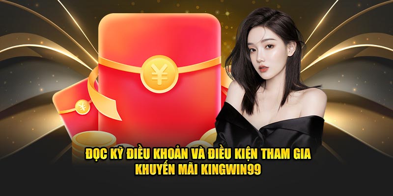 Đọc kỹ điều khoản và điều kiện tham gia khuyến mãi Kingwin99