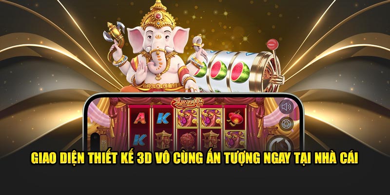 Giao diện thiết kế 3D vô cùng ấn tượng ngay tại nhà cái