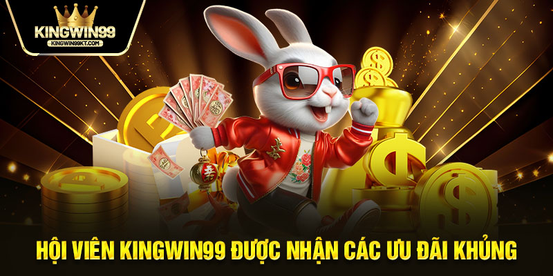 Hội viên kingwin99 được nhận các ưu đãi khủng 