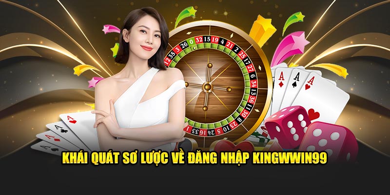 Khái quát sơ lược về đăng nhập Kingwwin99