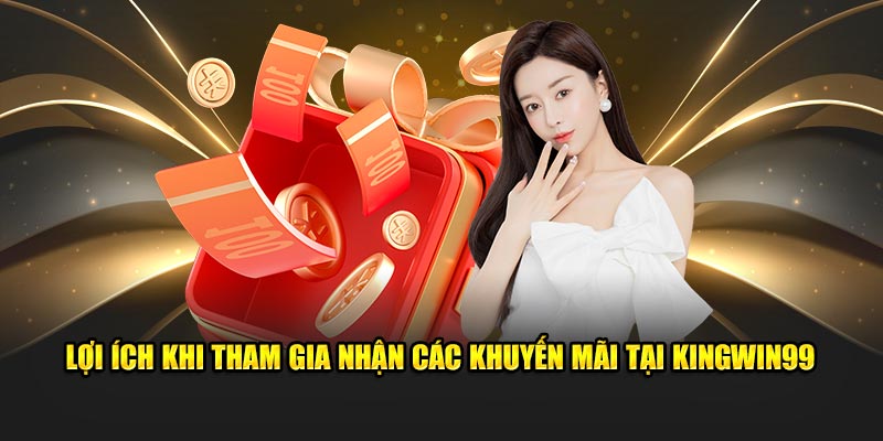 Lợi ích khi tham gia nhận các khuyến mãi tại Kingwin99