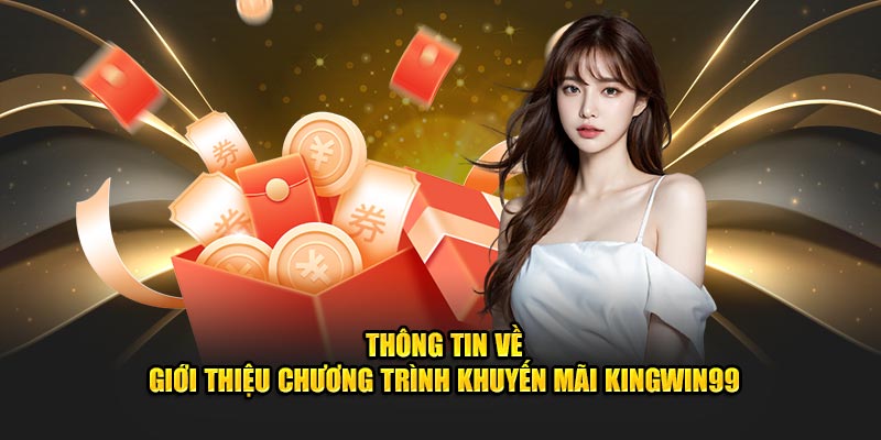 Thông tin về giới thiệu chương trình khuyến mãi Kingwin99