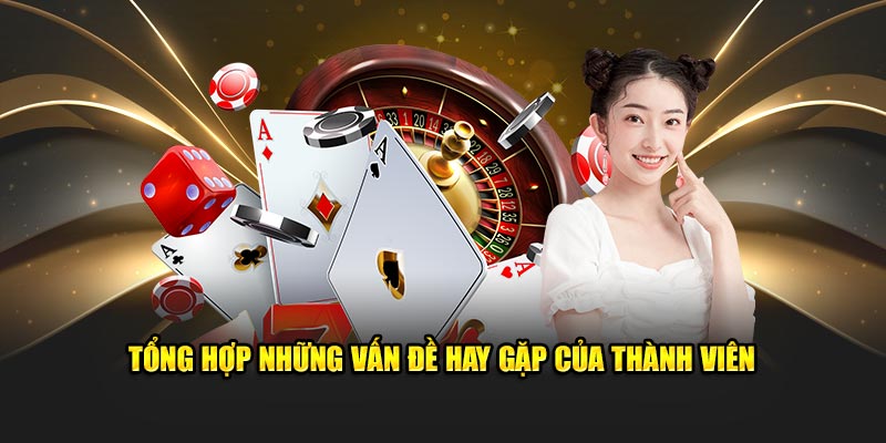 Tổng hợp những vấn đề hay gặp của thành viên 