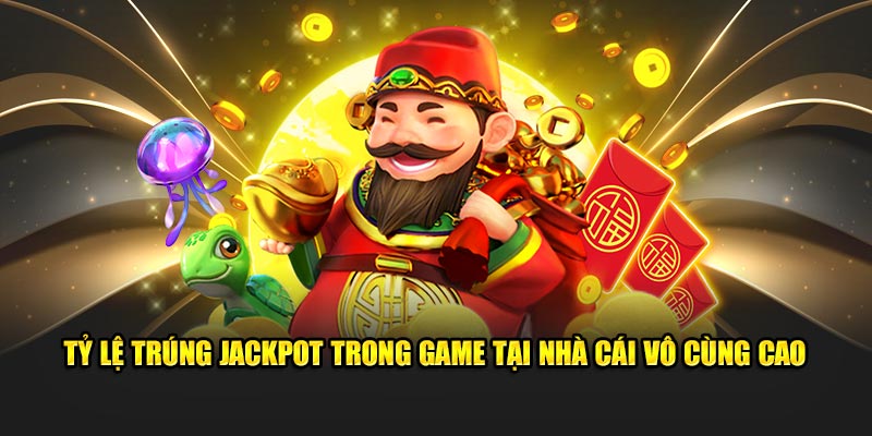 Tỷ lệ trúng jackpot trong game tại nhà cái vô cùng cao